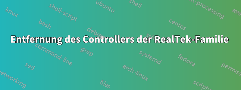 Entfernung des Controllers der RealTek-Familie