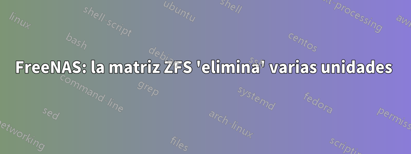FreeNAS: la matriz ZFS 'elimina' varias unidades
