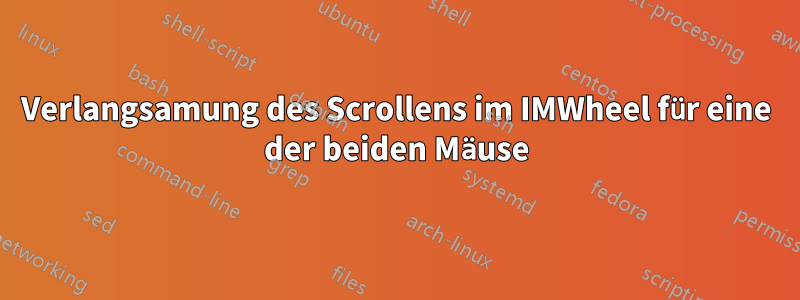 Verlangsamung des Scrollens im IMWheel für eine der beiden Mäuse