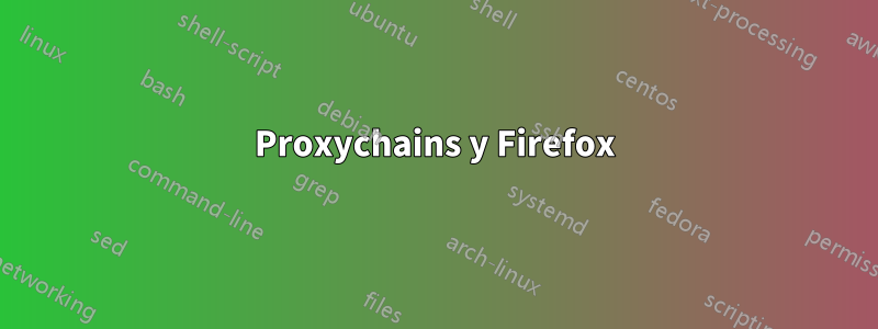 Proxychains y Firefox