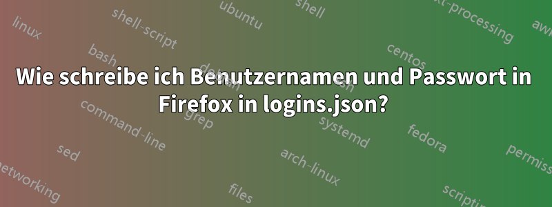 Wie schreibe ich Benutzernamen und Passwort in Firefox in logins.json?