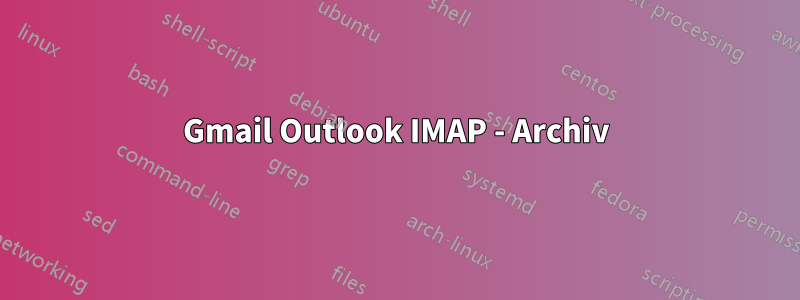 Gmail Outlook IMAP - Archiv