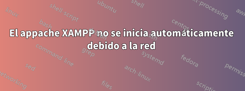 El appache XAMPP no se inicia automáticamente debido a la red