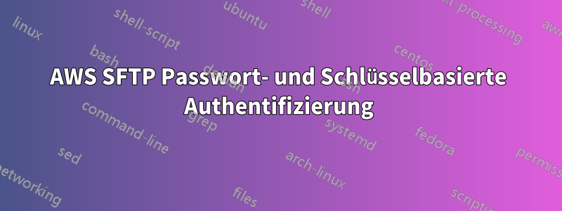 AWS SFTP Passwort- und Schlüsselbasierte Authentifizierung