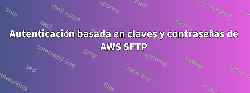 Autenticación basada en claves y contraseñas de AWS SFTP