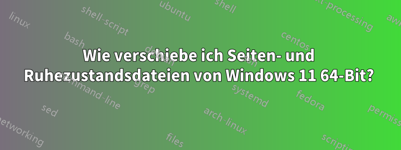 Wie verschiebe ich Seiten- und Ruhezustandsdateien von Windows 11 64-Bit?