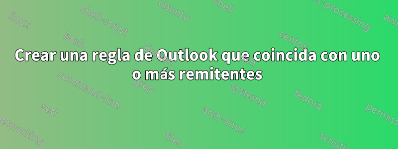 Crear una regla de Outlook que coincida con uno o más remitentes