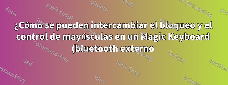 ¿Cómo se pueden intercambiar el bloqueo y el control de mayúsculas en un Magic Keyboard (bluetooth externo) con una MacBook Pro?