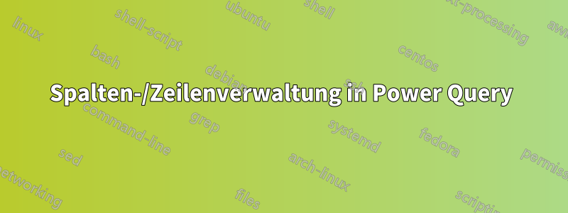 Spalten-/Zeilenverwaltung in Power Query