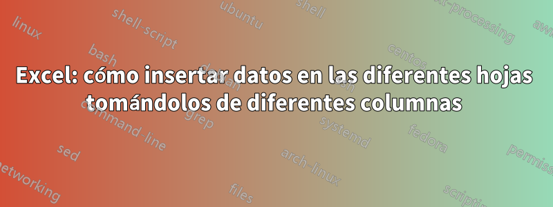 Excel: cómo insertar datos en las diferentes hojas tomándolos de diferentes columnas