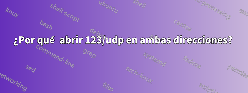 ¿Por qué abrir 123/udp en ambas direcciones?