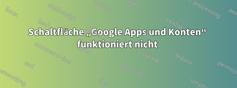 Schaltfläche „Google Apps und Konten“ funktioniert nicht