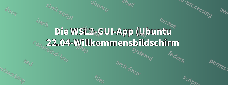 Die WSL2-GUI-App (Ubuntu 22.04-Willkommensbildschirm) ist diagonal geschnitten