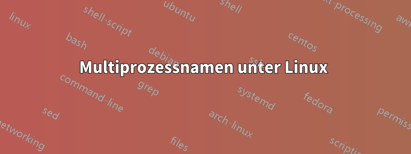 Multiprozessnamen unter Linux