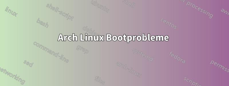 Arch Linux Bootprobleme