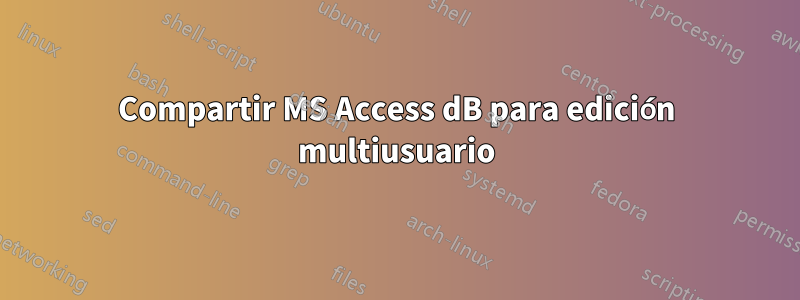 Compartir MS Access dB para edición multiusuario