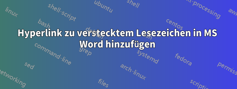 Hyperlink zu verstecktem Lesezeichen in MS Word hinzufügen