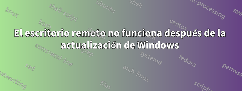 El escritorio remoto no funciona después de la actualización de Windows