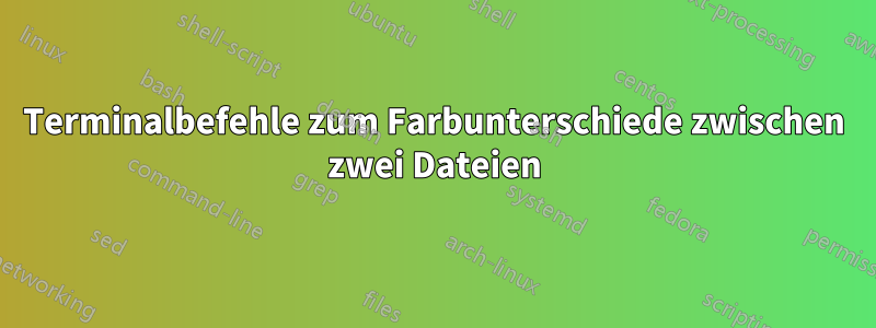 Terminalbefehle zum Farbunterschiede zwischen zwei Dateien