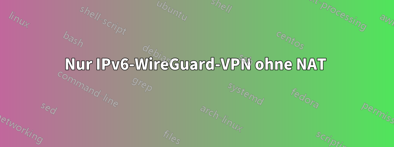 Nur IPv6-WireGuard-VPN ohne NAT