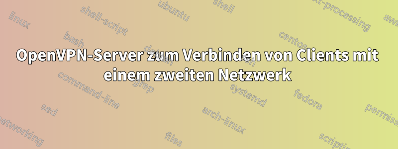 OpenVPN-Server zum Verbinden von Clients mit einem zweiten Netzwerk