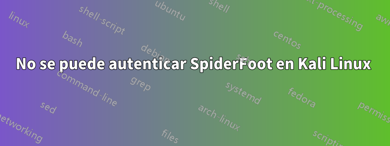 No se puede autenticar SpiderFoot en Kali Linux