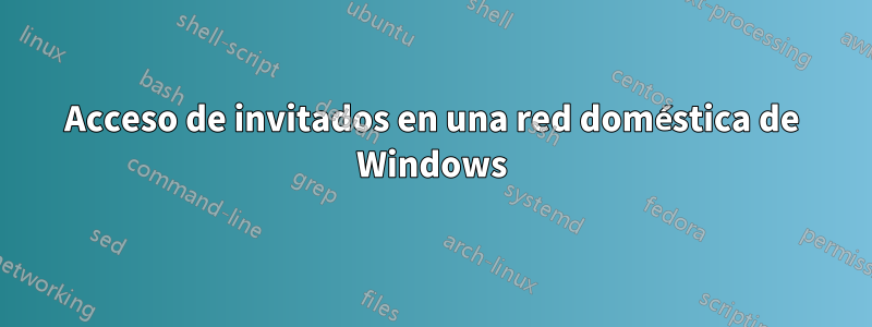 Acceso de invitados en una red doméstica de Windows