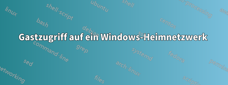 Gastzugriff auf ein Windows-Heimnetzwerk