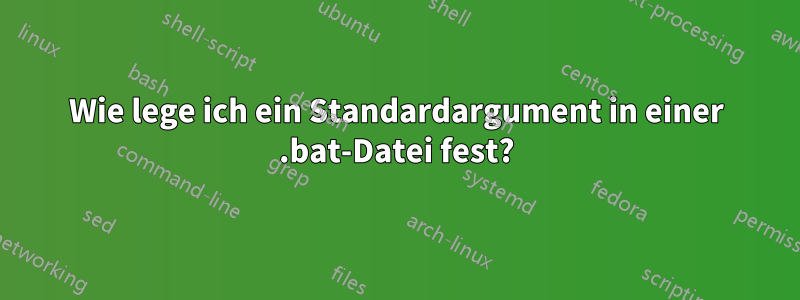 Wie lege ich ein Standardargument in einer .bat-Datei fest?