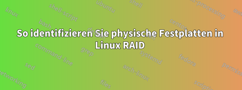 So identifizieren Sie physische Festplatten in Linux RAID