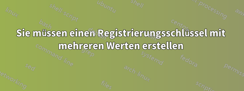 Sie müssen einen Registrierungsschlüssel mit mehreren Werten erstellen