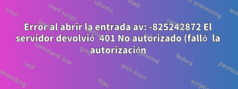 Error al abrir la entrada av: -825242872 El servidor devolvió 401 No autorizado (falló la autorización) después de modificar la tabla de rutas