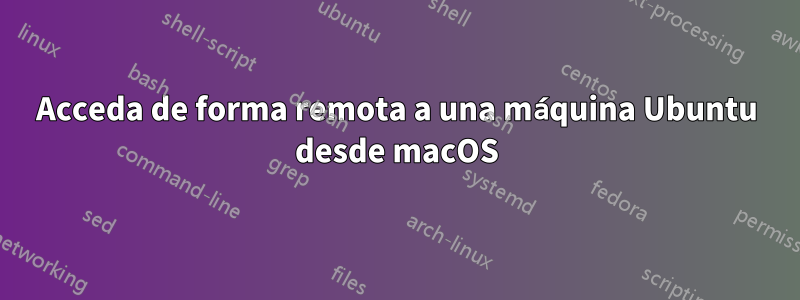 Acceda de forma remota a una máquina Ubuntu desde macOS