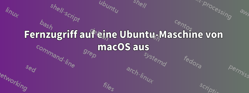 Fernzugriff auf eine Ubuntu-Maschine von macOS aus