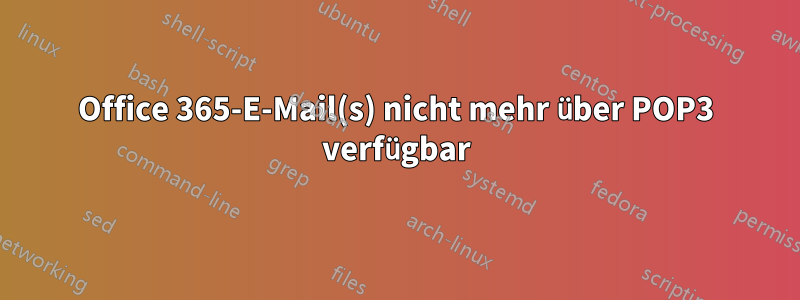 Office 365-E-Mail(s) nicht mehr über POP3 verfügbar