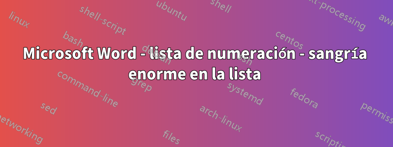 Microsoft Word - lista de numeración - sangría enorme en la lista