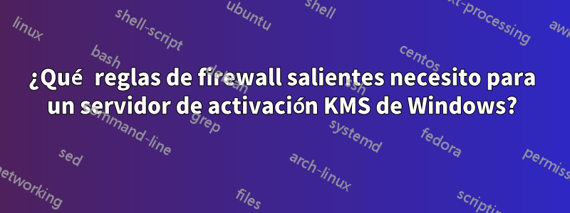 ¿Qué reglas de firewall salientes necesito para un servidor de activación KMS de Windows?