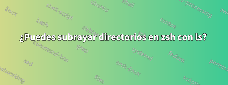 ¿Puedes subrayar directorios en zsh con ls?