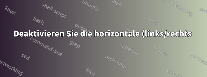 Deaktivieren Sie die horizontale (links/rechts) Mauseingabe während des Drückens einer bestimmten Taste (Umschalten) oder Haltens einer Taste.