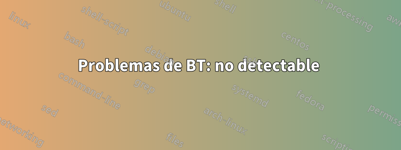 Problemas de BT: no detectable