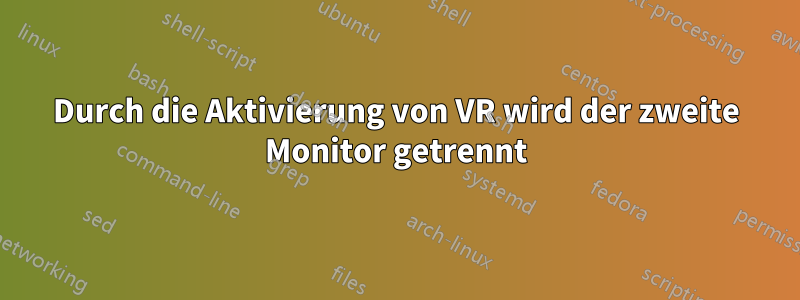 Durch die Aktivierung von VR wird der zweite Monitor getrennt