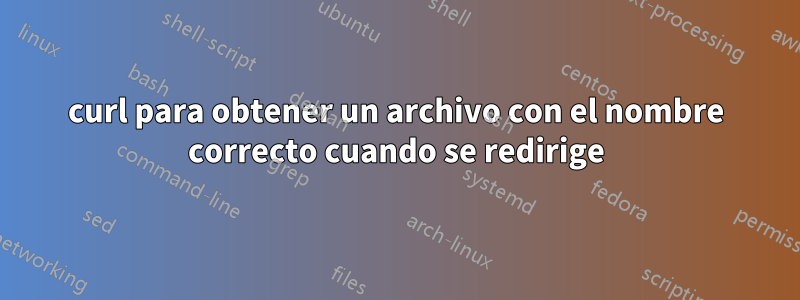 curl para obtener un archivo con el nombre correcto cuando se redirige