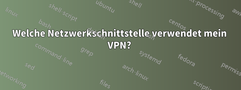 Welche Netzwerkschnittstelle verwendet mein VPN?