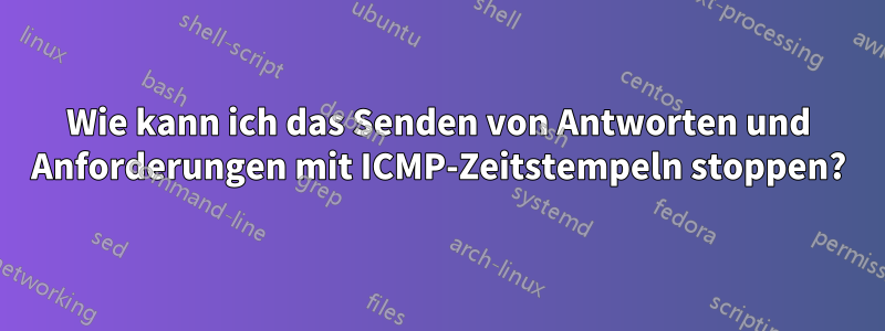 Wie kann ich das Senden von Antworten und Anforderungen mit ICMP-Zeitstempeln stoppen?