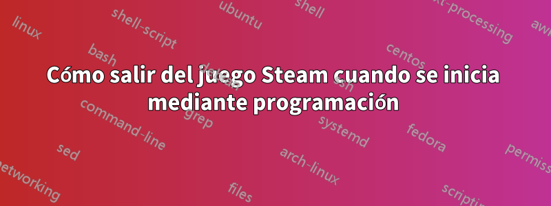 Cómo salir del juego Steam cuando se inicia mediante programación