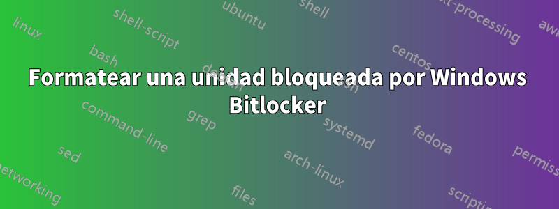 Formatear una unidad bloqueada por Windows Bitlocker