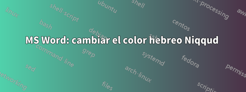 MS Word: cambiar el color hebreo Niqqud