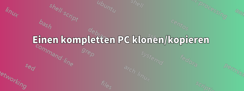 Einen kompletten PC klonen/kopieren