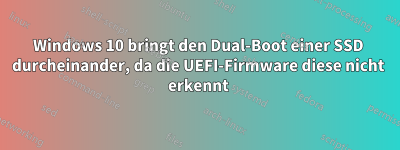 Windows 10 bringt den Dual-Boot einer SSD durcheinander, da die UEFI-Firmware diese nicht erkennt