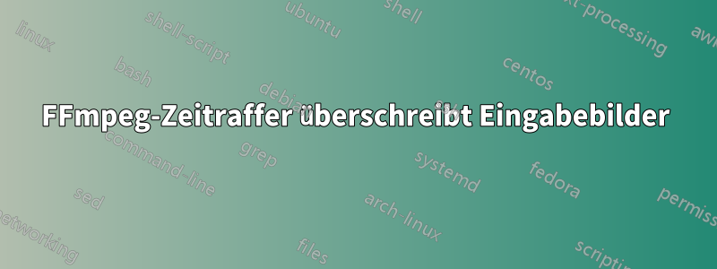 FFmpeg-Zeitraffer überschreibt Eingabebilder